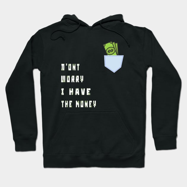 DONT WORRY I HAVE THE MONEY Hoodie by TOPTshirt